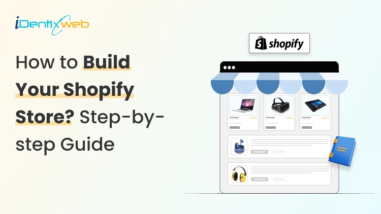 How to build your Shopify store? A complete guide