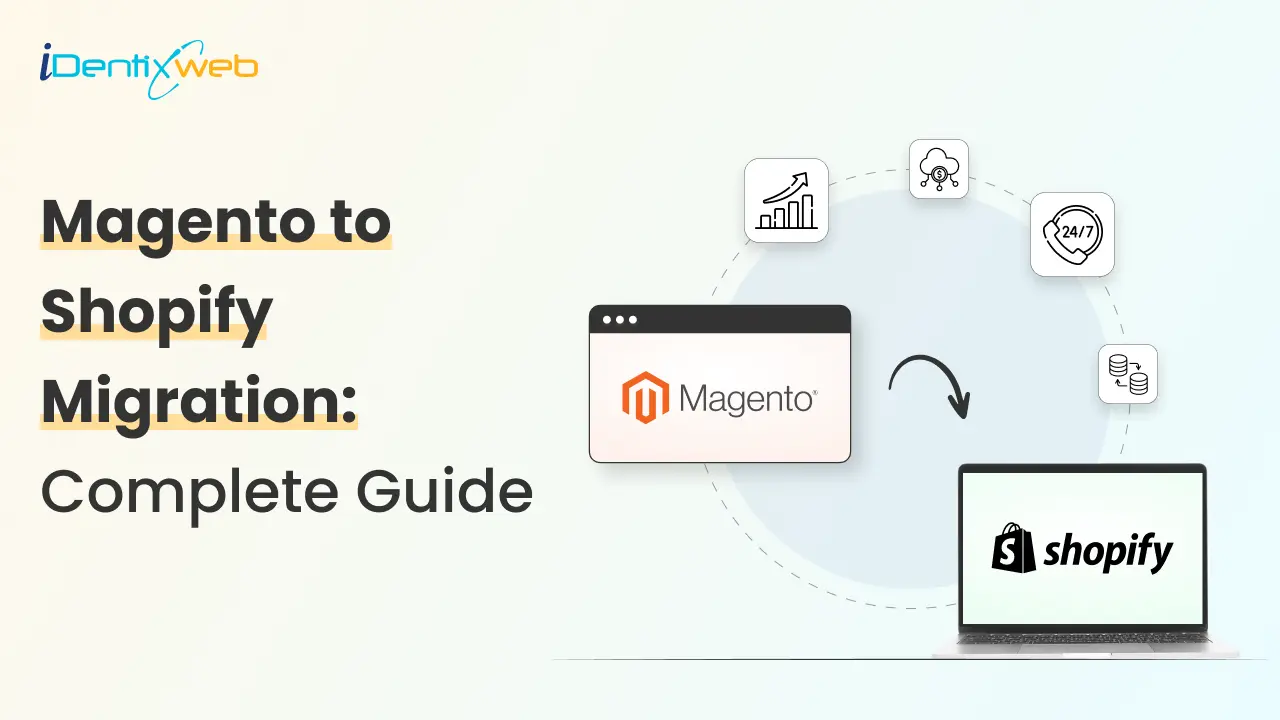 Magento to Shopify Migration: Complete Guide [Updated 2025]