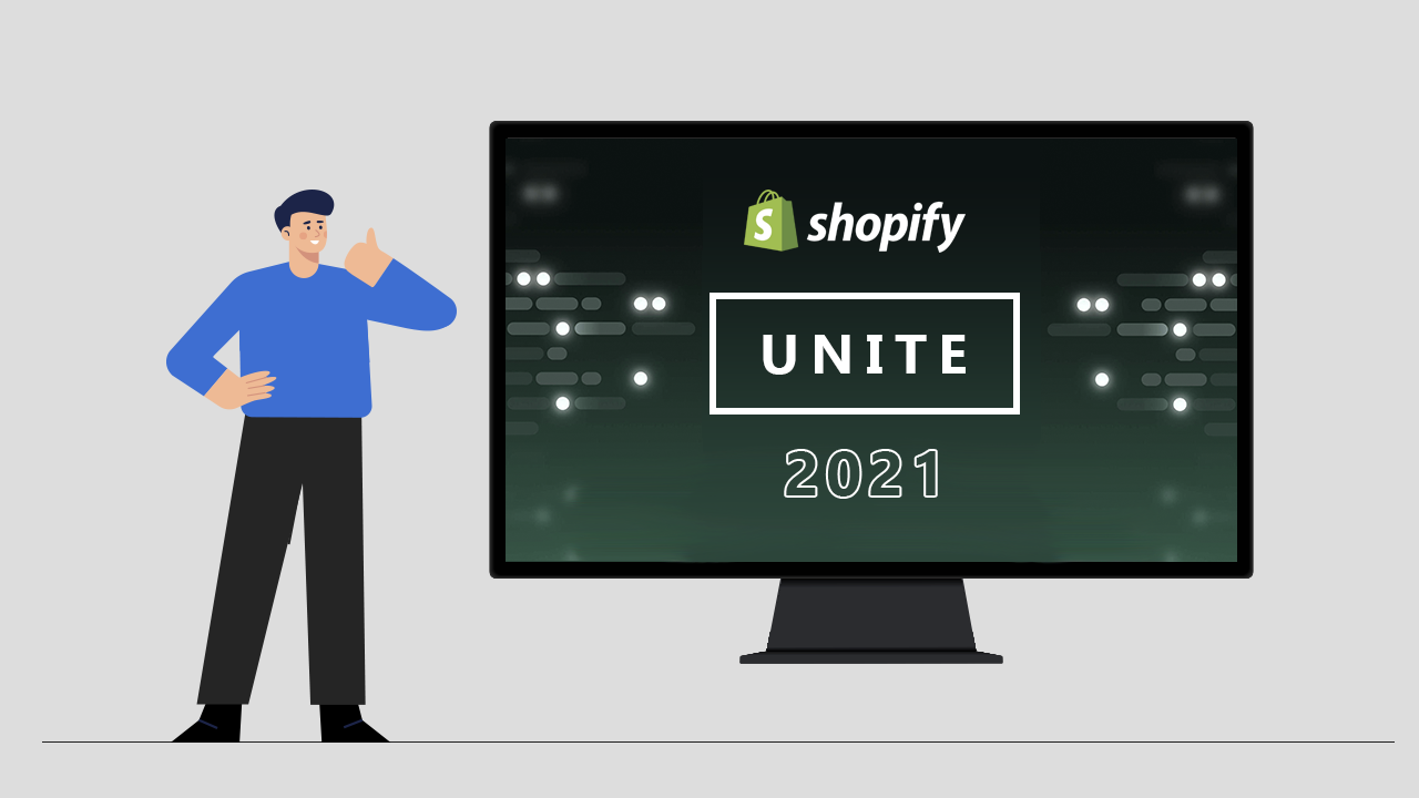 Shopify Unite 2021 highlights that every merchants need to know