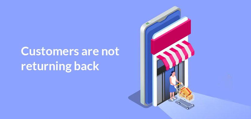 customers are not returning back can be the reason your shopify store is not growing