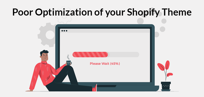 poor optimization of your shopify theme is the reason why your shopify store fails