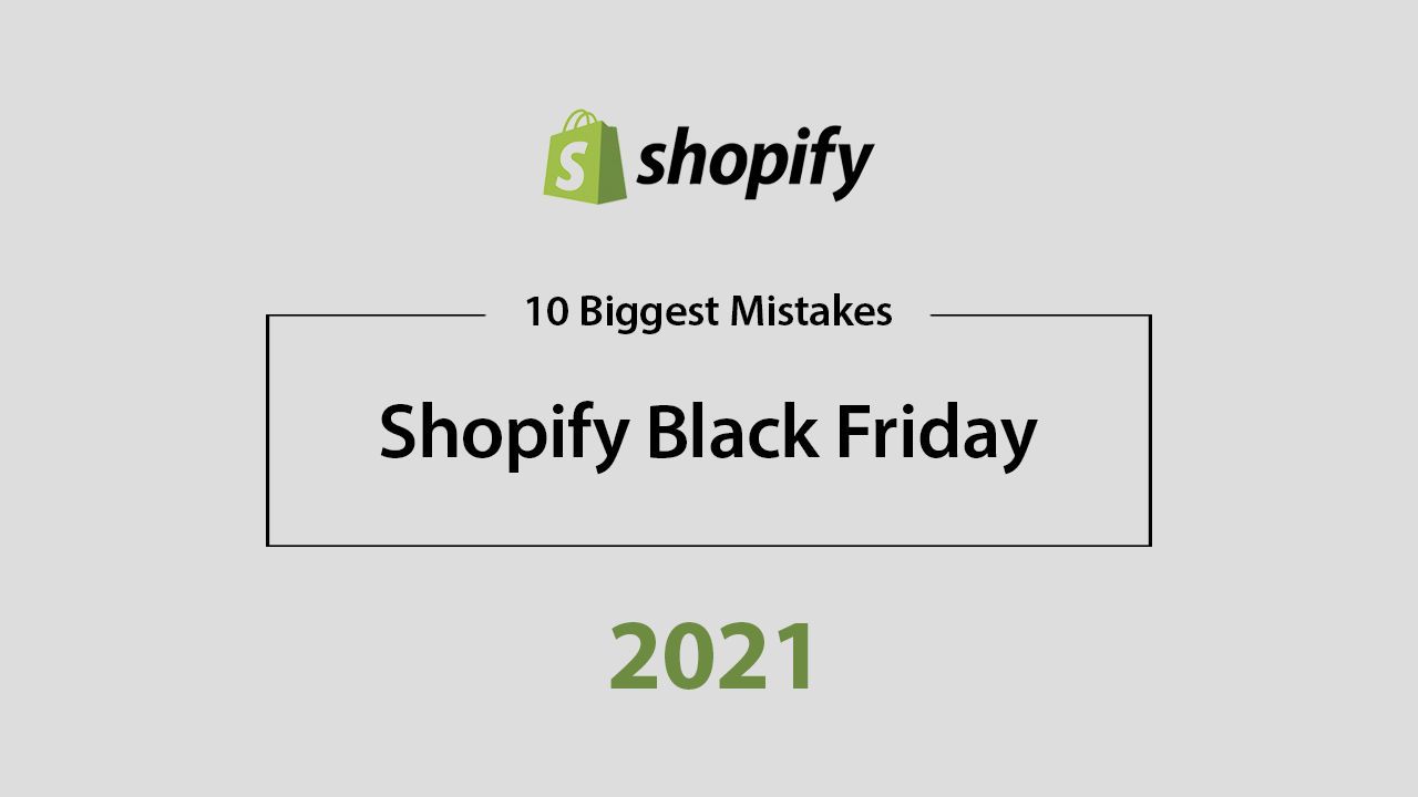 Shopify Black Friday 2021: 10 Biggest Mistakes To Avoid