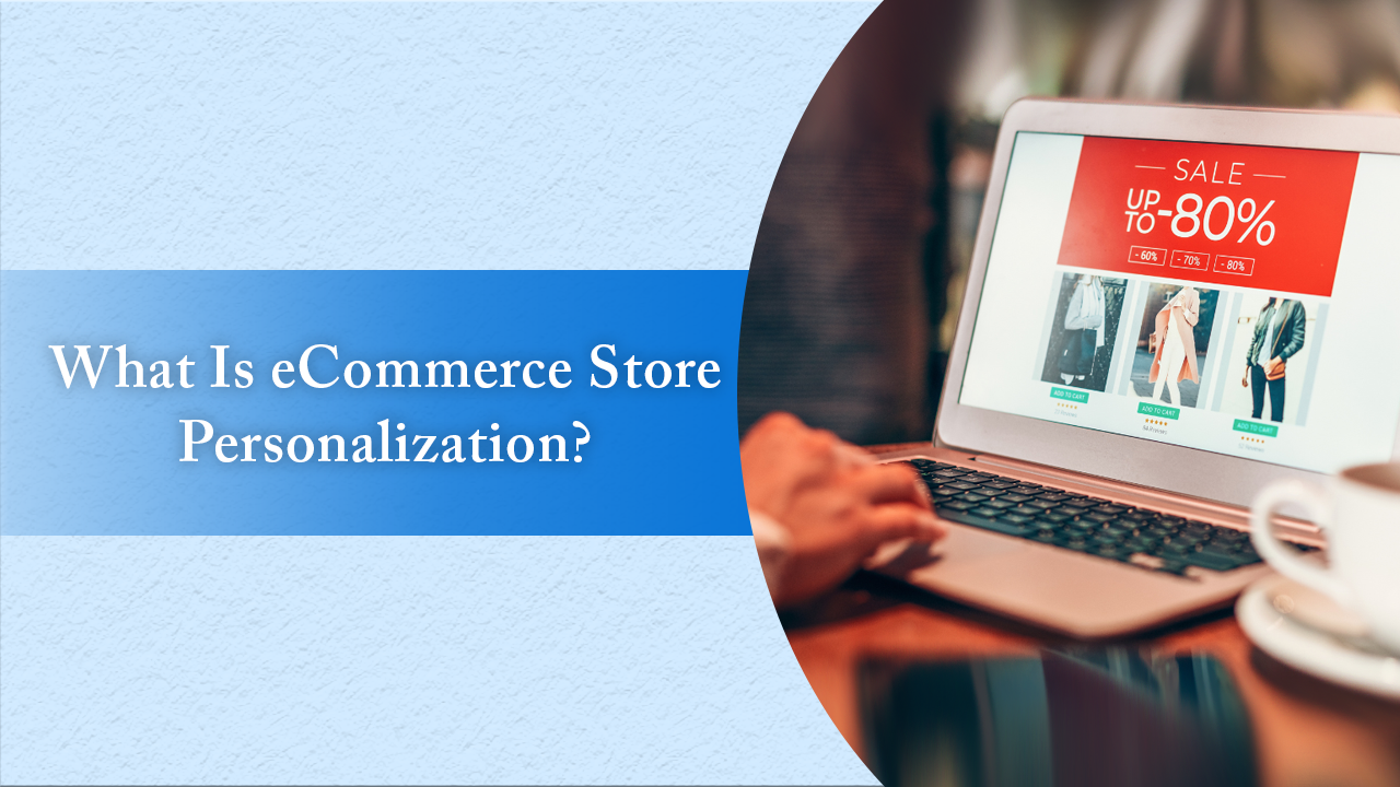 What Is eCommerce Store Personalization?