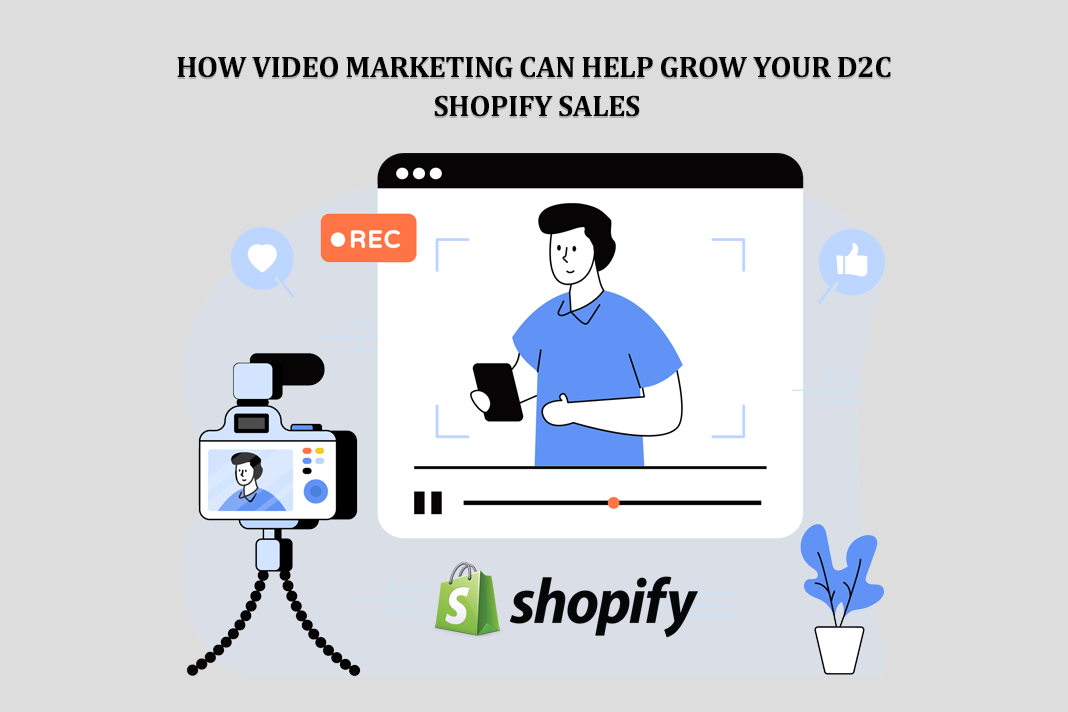 How Video Marketing Can Help Grow Your D2C Shopify Sales