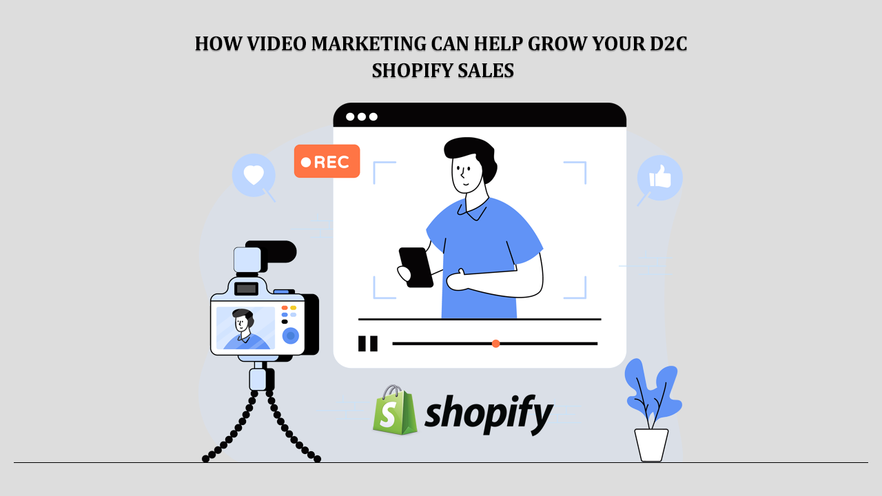 How Video Marketing Can Help Grow Your D2C Shopify Sales