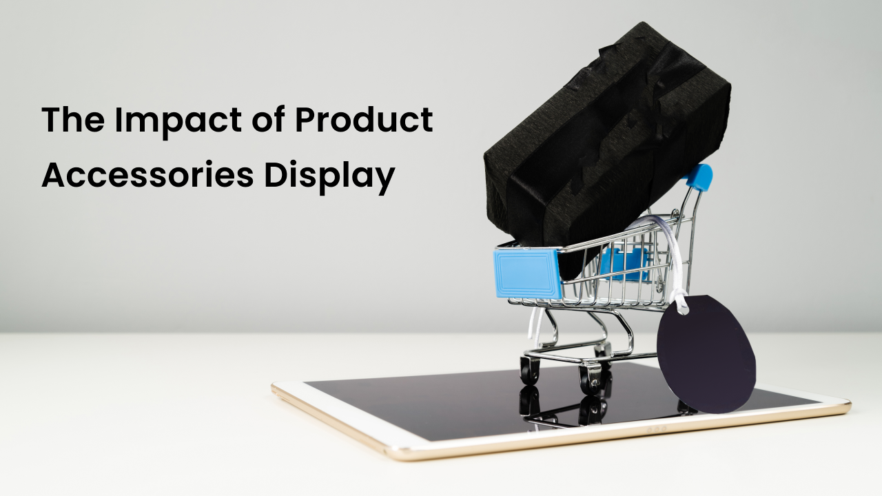 Why Product Accessories Matter?