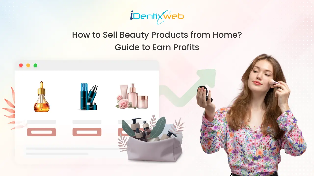 How to Sell Beauty Products from Home? Guide to Earn Profits in 2025