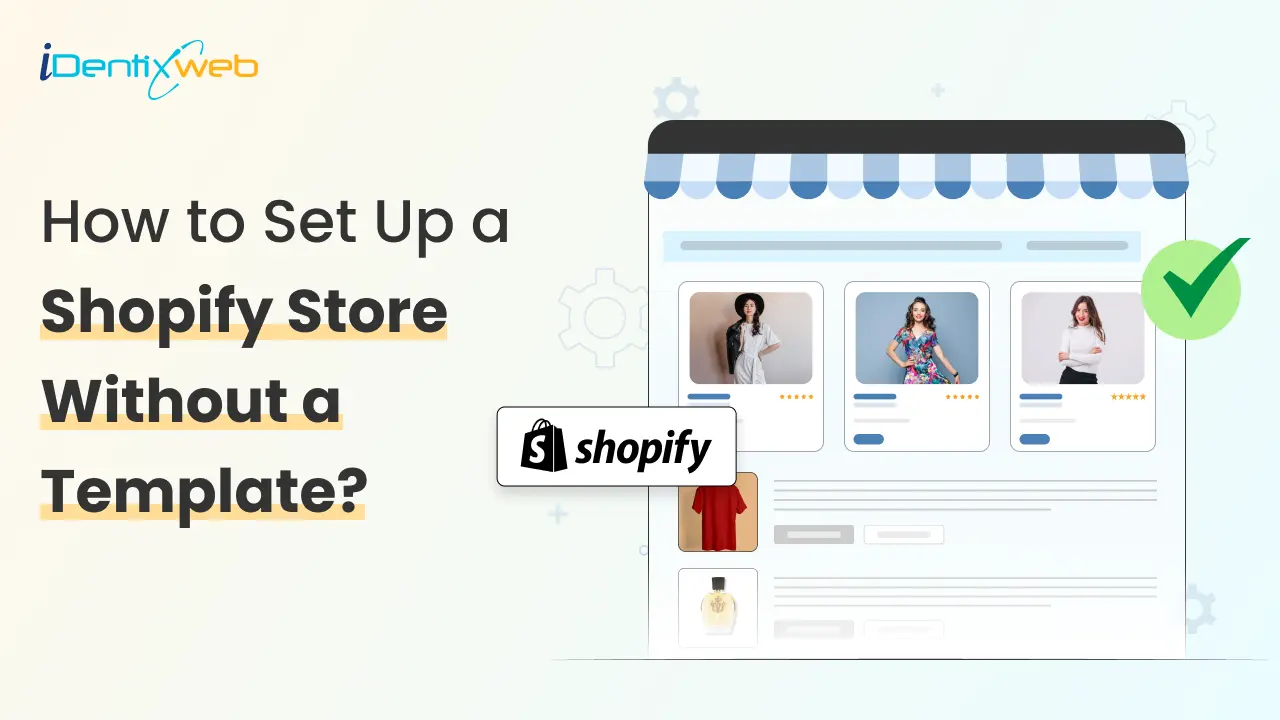 Can You Set up a Shopify Store Without a Template? 2025 Guide