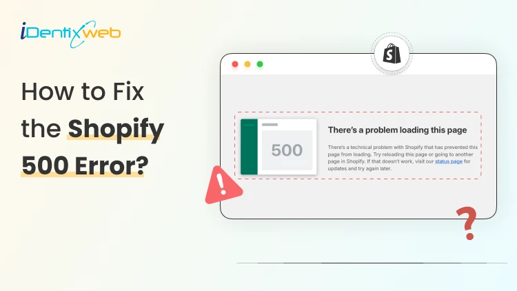 How to Fix the Shopify 500 Error? (Quick Solutions From Experts)