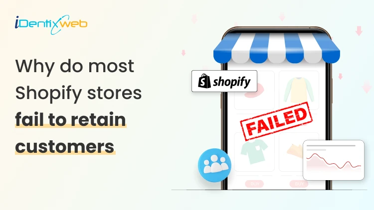 Why Do Most Shopify Stores Fail To Retain Customers