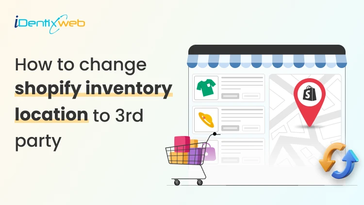How to Change Shopify Inventory Location to 3rd Party