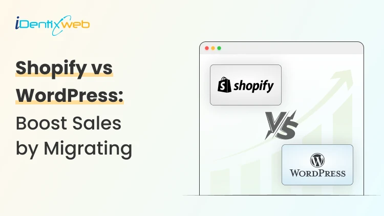 Shopify vs WordPress: Why Migrating Your Store Could Boost Sales