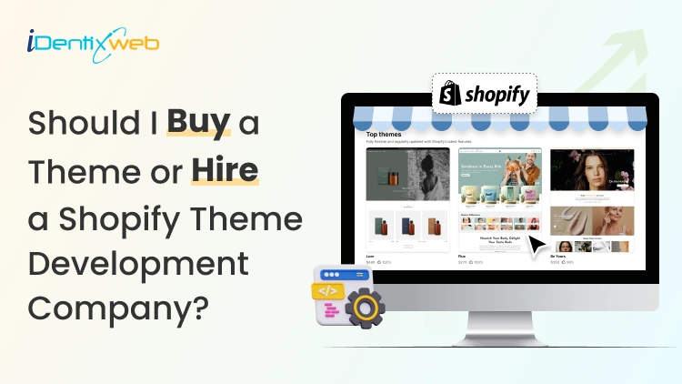 Should I Buy a Theme or Hire a Shopify Theme Development Company? The Real Answer