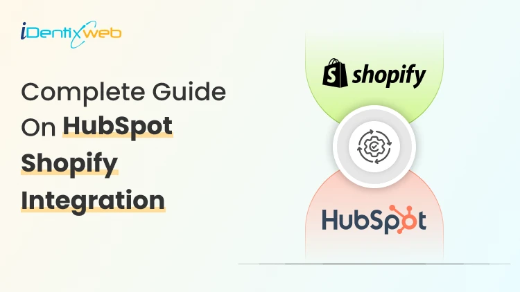 HubSpot Shopify Integration: Complete Guide to Sync Customer Data for Better Retention