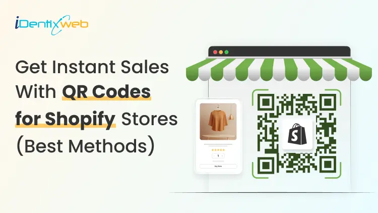 Get Instant Sales with QR Codes for Your Shopify Store (Best Methods to Add)